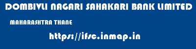 DOMBIVLI NAGARI SAHAKARI BANK LIMITED  MAHARASHTRA THANE    ifsc code
